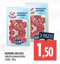 Ciro Amodio RISPARMIA CON GUSTO salsiccia casereccia dolce a fette offerta