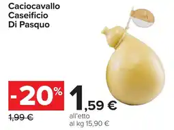 Carrefour Caciocavallo Caseificio Di Pasquo offerta