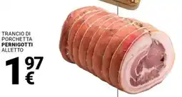Supermercati Gulliver Trancio di porchetta PERNIGOTTI offerta