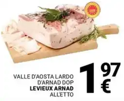 Supermercati Gulliver Valle d'aosta lardo d'arnad dop LEVIEUX ARNAD offerta