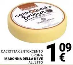 Supermercati Gulliver Caciotta centoxcento bruna MADONNA DELLA NEVE offerta