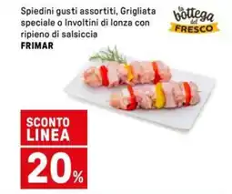 Iper La Grande Spiedini gusti assortiti, Grigliata speciale o Involtini di lonza con ripieno di salsiccia FRIMAR offerta