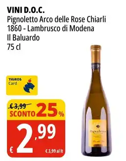 Tigros VINI D.O.C. Pignoletto Arco delle Rose Chiarli 1860 Lambrusco di Modena Il Baluardo offerta