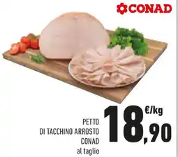 Conad Petto di tacchino arrosto CONAD al taglio offerta