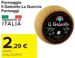 Carrefour Formaggio Il Galeotto La Quercia Formaggi offerta