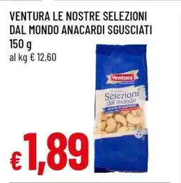 Famila VENTURA LE NOSTRE SELEZIONI DAL MONDO ANACARDI SGUSCIATI offerta