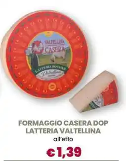 Famila FORMAGGIO CASERA DOP LATTERIA VALTELLINA offerta