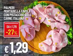 Famila PALMERI MORTADELLA FAVOLA CON PISTACCHIO SOLO CARNE ITALIANA offerta