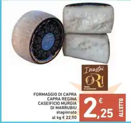 Spazio Conad FORMAGGIO DI CAPRA CAPRA REGINA CASEIFICIO MURGIA DI MARRUBIU offerta