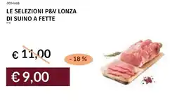 Prezzemolo e Vitale Le selezioni p&v lonza di suino a fette offerta
