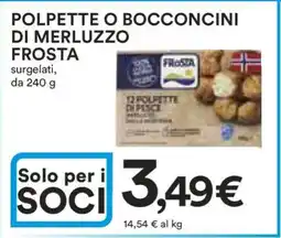 Coop POLPETTE O BOCCONCINI DI MERLUZZO FROSTA offerta