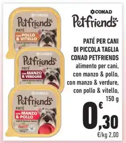 Conad PATÉ PER CANI DI PICCOLA TAGLIA CONAD PETFRIENDS offerta