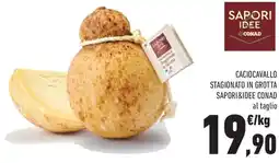 Conad Caciocavallo stagionato in grotta SAPORI&IDEE CONAD offerta