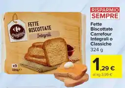 Carrefour Fette Biscottate Carrefour Integrali o Classiche offerta