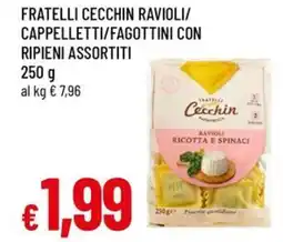 A&O Fratelli cecchin ravioli/cappelletti/fagottini con ripieni assortiti offerta