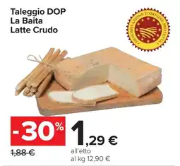 Carrefour Taleggio DOP La Baita Latte Crudo offerta