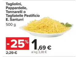 Carrefour Tagliolini, Pappardelle, Tonnarelli o Tagliatelle Pastificio E. Santurri offerta