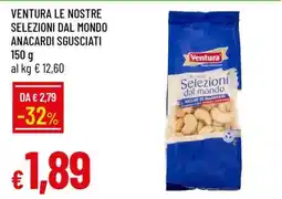 Famila VENTURA LE NOSTRE SELEZIONI DAL MONDO ANACARDI SGUSCIATI offerta