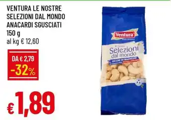 Famila VENTURA LE NOSTRE SELEZIONI DAL MONDO ANACARDI SGUSCIATI offerta