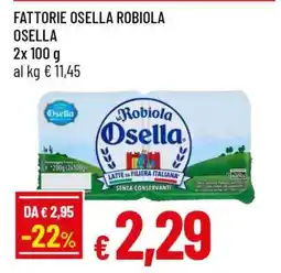Famila FATTORIE OSELLA ROBIOLA OSELLA offerta