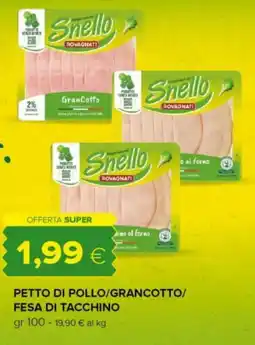Tigre Petto di pollo/grancotto/ fesa di tacchino offerta