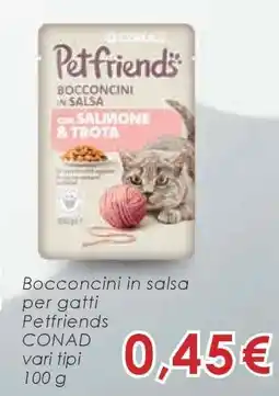 Conad Petfriends Bocconcini in Salsa per Gatti offerta