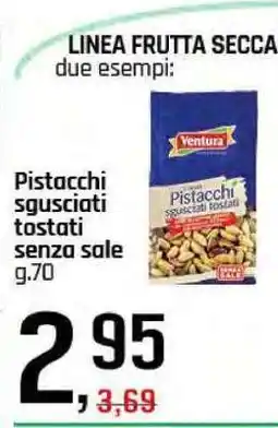 Famila Ventura Pistacchi sgusciati tostati senza sale offerta