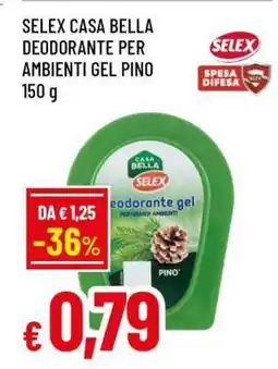 Famila SELEX CASA BELLA DEODORANTE PER AMBIENTI GEL PINO offerta