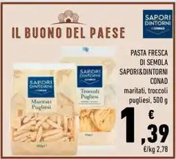 Conad PASTA FRESCA DI SEMOLA SAPORI&DINTORNI CONAD offerta