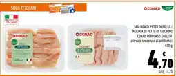 Conad TAGLIATA DI PETTO DI POLLO / TAGLIATA DI PETTO DI TACCHINO CONAD PERCORSO QUALITA' offerta