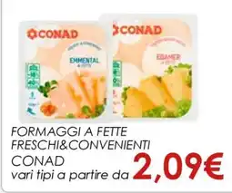 Conad FORMAGGI A FETTE FRESCHI&CONVENIENTI CONAD offerta