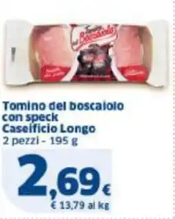 Sigma Tomino del boscaiolo con speck Caseificio Longo 2 pezzi offerta