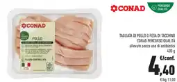 Conad Superstore Tagliata di pollo o fesa di tacchino conad percorso qualità allevato senza uso di antibiotici offerta