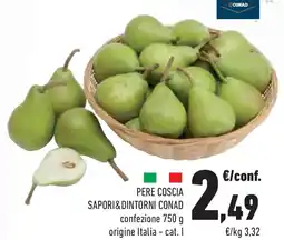 Conad Superstore Pere coscia SAPORI&DINTORNI CONAD confezione origine Italia - cat. I offerta