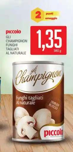 Supermercati Piccolo Piccolo gli champignon funghi tagliati al naturale offerta