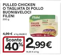 Coop PULLED CHICKEN O TAGLIATA DI POLLO BUONI&VELOCI FILENI offerta