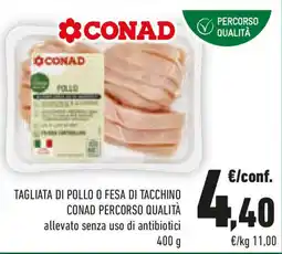 Conad Tagliata di pollo o fesa di tacchino CONAD PERCORSO QUALITÀ offerta
