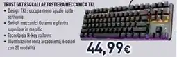Unieuro TRUST GXT 834 CALLAZ TASTIERA MECCANICA TKL offerta