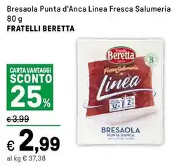 Iper La Grande Bresaola Punta d'Anca Linea Fresca Salumeria FRATELLI BERETTA offerta