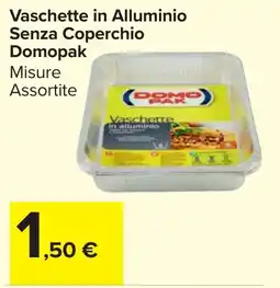 Carrefour Market Vaschette in Alluminio Senza Coperchio Domopak offerta