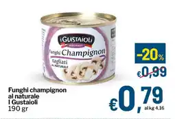 Qui Discount Funghi champignon al naturale I Gustaioli offerta