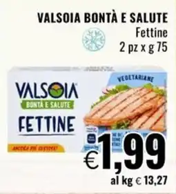 Famila VALSOIA BONTÀ E SALUTE Fettine offerta