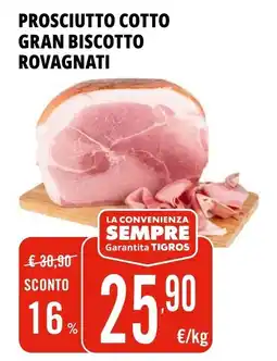 Tigros Prosciutto cotto gran biscotto ROVAGNATI offerta