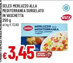 Famila SELEX MERLUZZO ALLA MEDITERRANEA SURGELATO IN VASCHETTA offerta