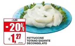 Il Gigante Fettuccine totano gigante decongelato offerta