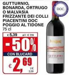 Il Gigante Gutturnio, bonarda, ortrugo o malvasia frizzante dei colli piacentini doc poggio al tidone offerta