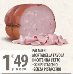 Sisa Palmieri mortadella favola in cotenna l'etto -con pistacchio -senza pistacchio offerta