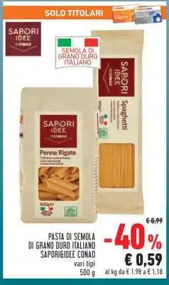Conad PASTA DI SEMOLA DI GRANO DURO ITALIANO SAPORI&IDEE CONAD offerta