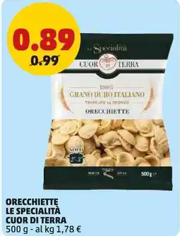 PENNY Orecchiette LE SPECIALITÀ CUOR DI TERRA offerta