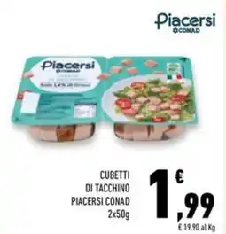 Conad Superstore Cubetti di tacchino PIACERSI CONAD offerta